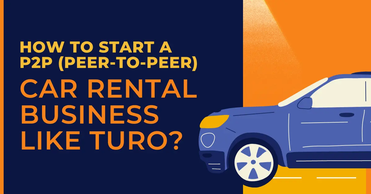 How to Start a P2P (peer-to-peer) Car Rental Business like Turo?