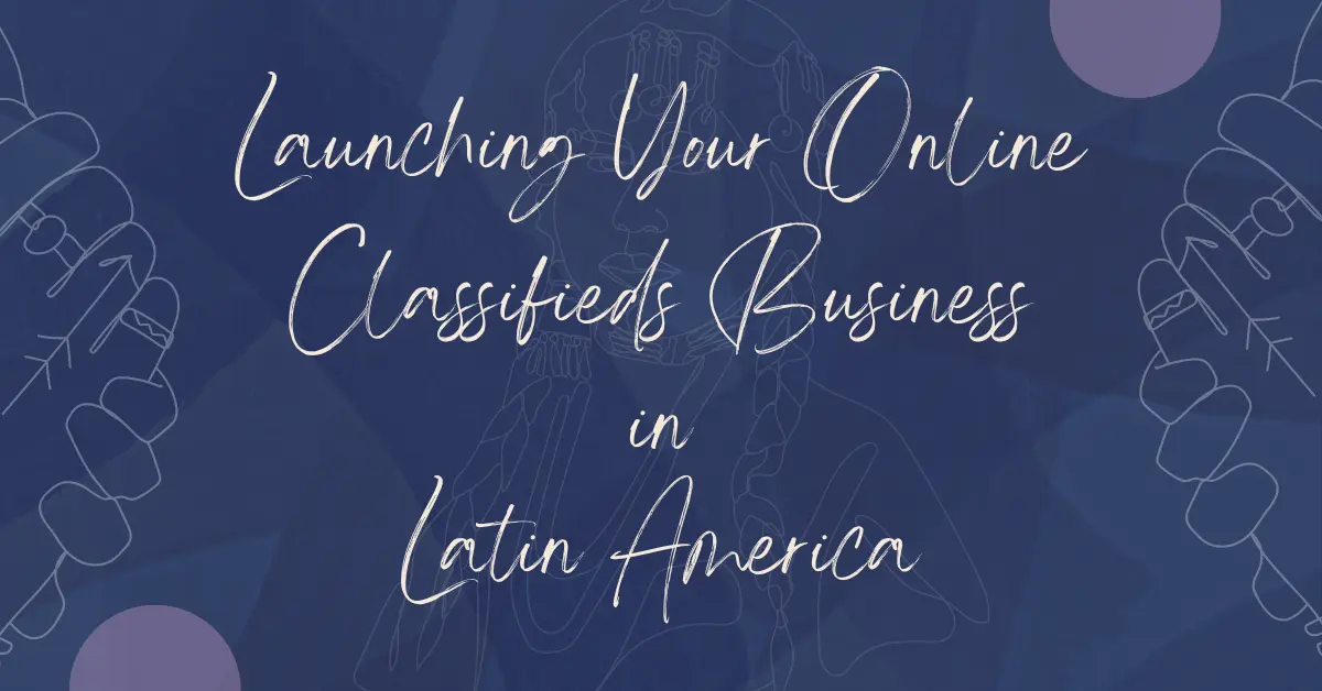Seize the Opportunity: Launching Your Online Classifieds Empire in Latin America
